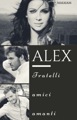 ALEX || Fratelli, amici, amanti