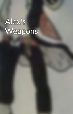 Alex's Weapons