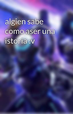 algien sabe como aser una istoria :v