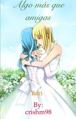 Algo más que amigas One-shot Lucy y Juvia (yuri)