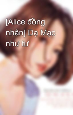 [Alice đồng nhân] Dạ Mạc như tư