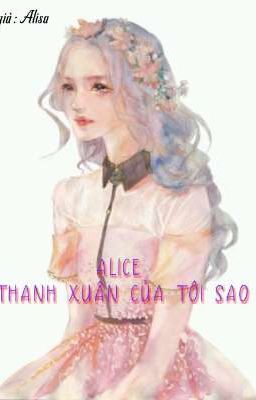 Alice , Thanh Xuân Của Tôi Sao ?