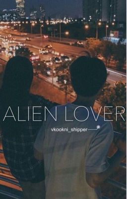 ALIEN LOVER -- Vhani -- [ hoàn ]