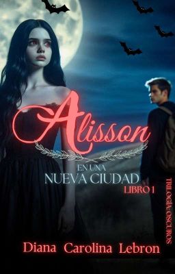 Alisson en una nueva ciudad I (+18) [Trilogía Oscuros]