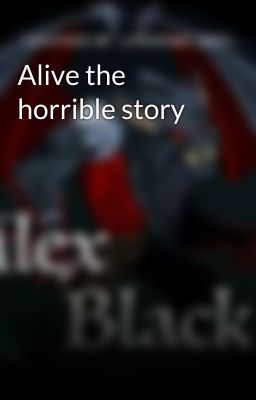 Alive the horrible story