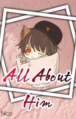 All About Him (BBB oneshot collection) OPEN REQUEST!!