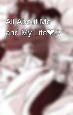 All About Me and My Life❤♌