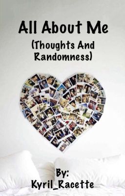 All about me (Thoughts and Randomness) 