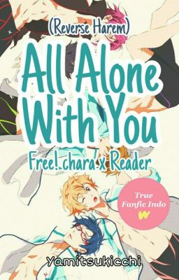 All Alone With You (Free! chara x Reader) [✔️]