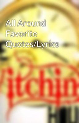 All Around Favorite Quotes/Lyrics