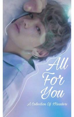 All For You {A Collection Of X Readers}