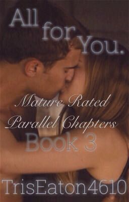 All For You. Mature Rated Parallel Chapters