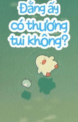 [All Hâm] Đằng ấy có thương tui không? 