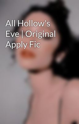 All Hollow's Eve | Original Apply Fic