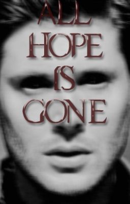 All Hope Is Gone | Supernatural FF (ENG)