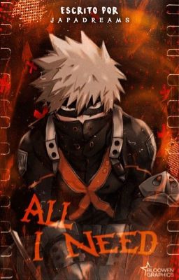 ALL I NEED | Bakugou x Oc