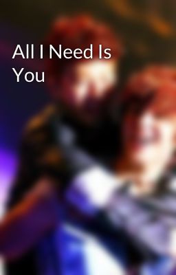 All I Need Is You