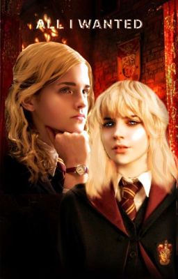 ALL I WANTED | Hermione Granger 