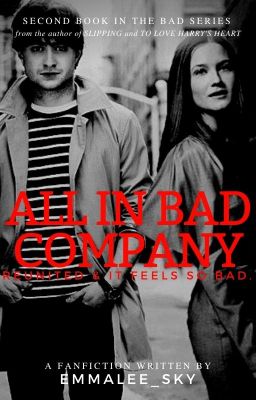 All in Bad Company [Harry Potter Fanfiction] (Bad Series: 2)