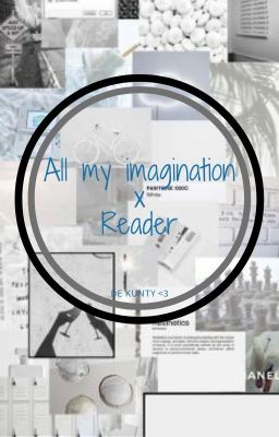 All my IMAGINATION x reader