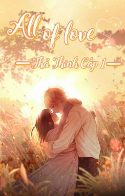 ALL OF LOVE - Thả Thính Cấp 1