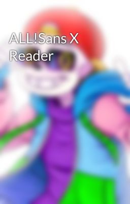 ALL!Sans X Reader