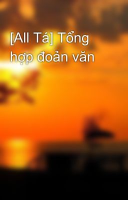 [All Tá] Tổng hợp đoản văn