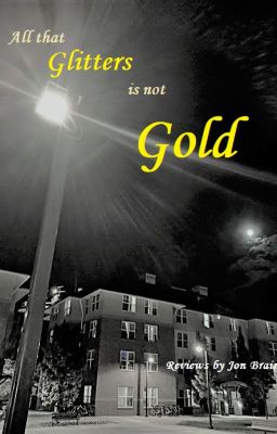 All that Glitters is not Gold: Reviews by jonbrain