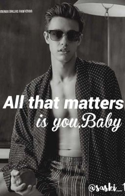 All that matters is you,Baby! -Cameron Dallas Fanfiction