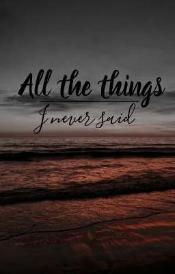 All The Things I Never Said 