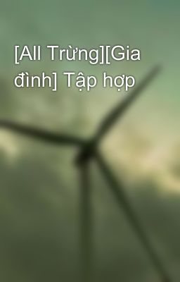 [All Trừng][Gia đình] Tập hợp