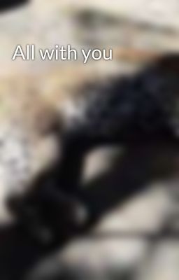 All with you