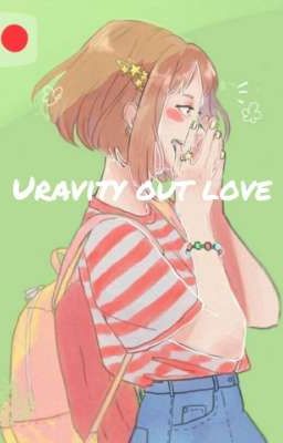 \\all x ochako\\ •uravity• our love