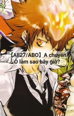 【All27/ABO/🔞】Alpha chuyển Omega làm sao bây giờ?