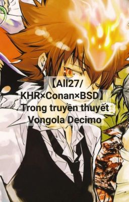 【All27/KHR×Conan】 Trong truyền thuyết Vongola Decimo