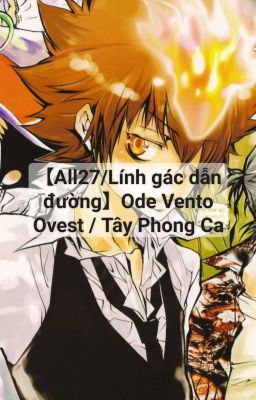 【All27/Lính gác dẫn đường】Ode Vento Ovest / Tây Phong Ca