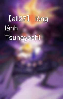 【all27】 lóng lánh Tsunayoshi