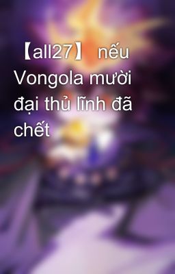 【all27】 nếu Vongola mười đại thủ lĩnh đã chết