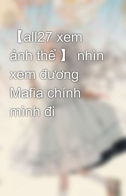 【all27 xem ảnh thể 】 nhìn xem đương Mafia chính mình đi