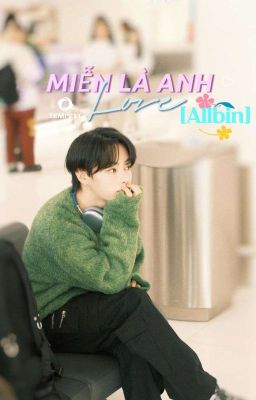 [Allbin] MIỄN LÀ ANH