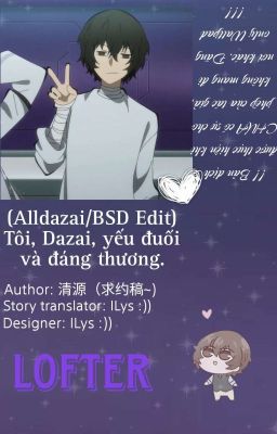 (Alldazai/BSD Edit). Tôi, Dazai, yếu đuối và đáng thương 