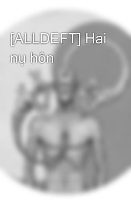 [ALLDEFT] Hai nụ hôn