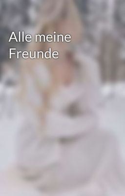 Alle meine Freunde