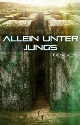 Allein unter Jungs (Maze Runner ff)