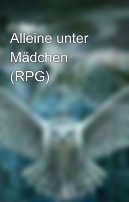 Alleine unter Mädchen  (RPG)