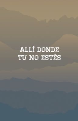 Allí donde tu no estés 