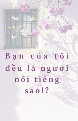 [AllIsagi] Bạn của tôi đều là người nổi tiếng sao!?