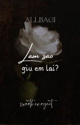 [Allisagi] lam sao de giu em lai?