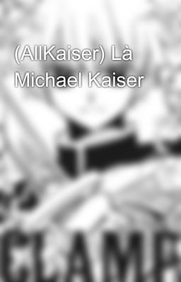 (AllKaiser) Là Michael Kaiser