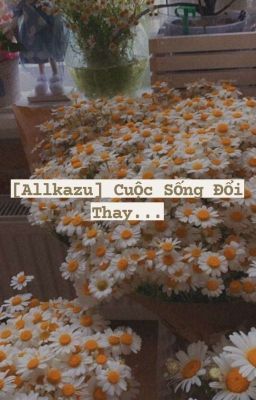 [Allkazu/ AS ] Cuộc Sống Đổi Thay...